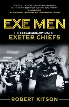 Exe Men. The Extraordinary Rise of the Exeter Chiefs, New in Paperback, Paperback/Rob Kitson