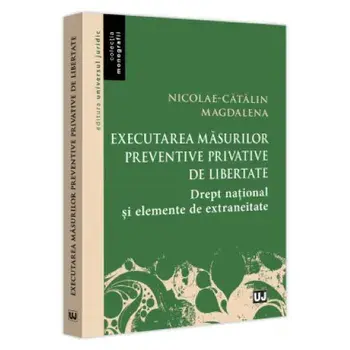 Executarea masurilor preventive privative de libertate. Drept national si elemente de extraneitate/Nicolae-Catalin Magdalena