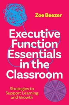 Executive Function Essentials in the Classroom. Strategies to Support Learning and Growth, Paperback/Zoe Beezer