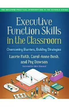 Executive Function Skills in the Classroom: Overcoming Barriers, Building Strategies - Laurie Faith