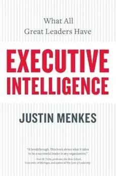 Executive Intelligence: What All Great Leaders Have, Paperback/Justin Menkes