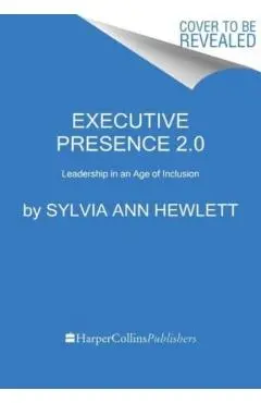 Executive Presence 2.0: Leadership in an Age of Inclusion - Sylvia Ann Hewlett
