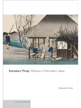 Exemplary Things. Meibutsu in Premodern Japan, Paperback/Christine M. E. Guth