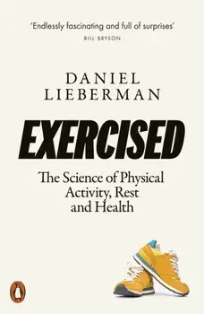 Exercised. The Science of Physical Activity, Rest and Health, Paperback/Daniel Lieberman