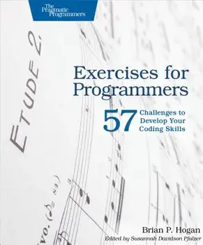 Exercises for Programmers: 57 Challenges to Develop Your Coding Skills, Paperback/Brian P. Hogan