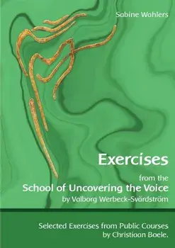 Exercises from the School of Uncovering the Voice: by Valborg Werbeck-Svrdstrm, Paperback/Sabine Wahlers