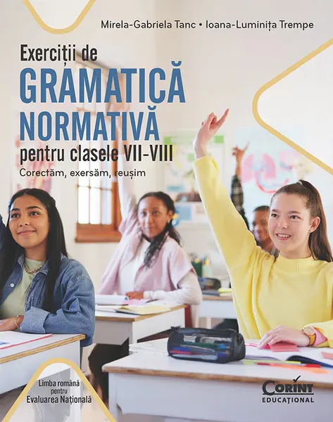 Exerciții de gramatică normativă pentru clasele VII-VIII. Corectăm, exersăm, reușim