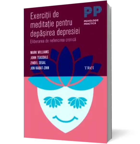 Exercitii de meditatie pentru depasirea depresiei. Eliberarea de nefericirea cronica