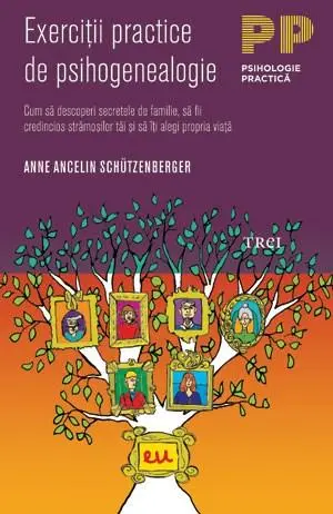 Exercitii practice de psihogenealogie | Anne Ancelin Schutzenberger