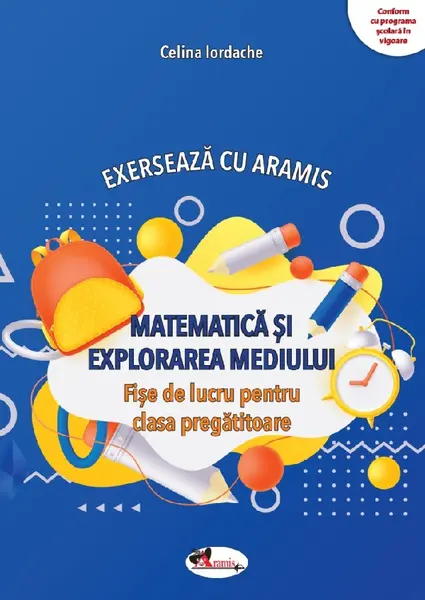 Exerseaza cu Aramis. Matematica si explorarea mediului. Fise de lucru - Clasa pregatitoare