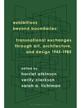 Exhibitions Beyond Boundaries. Transnational Exchanges through Art, Architecture, and Design 1945-1985, Paperback/***