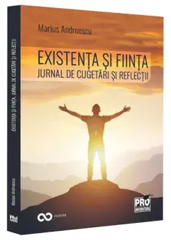 Existenta si fiinta. Jurnal de cugetari si reflectii/Marius Andreescu