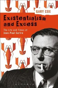 Existentialism and Excess: The Life and Times of Jean-Paul Sartre, Paperback/Gary Cox