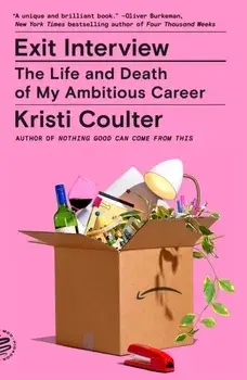 Exit Interview. The Life and Death of My Ambitious Career, Paperback/Kristi Coulter