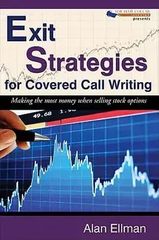 Exit Strategies for Covered Call Writing: Making the most money when selling stock options, Paperback/Alan Ellman