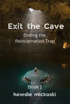 Exit the Cave: Ending the Reincarnation Trap, Book 1, Paperback/Howdie Mickoski