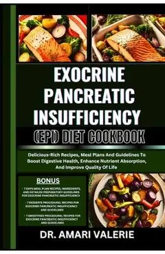 Exocrine Pancreatic Insufficiency (Epi) Diet Cookbook: Delicious-Rich Recipes, Meal Plans And Guidelines To Boost Digestive Health, Enhance Nutrient A - Amari Valerie