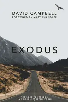 Exodus: The Road to Freedom in a Deconstructed World, Paperback/David Campbell