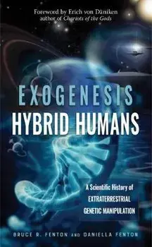 Exogenesis: Hybrid Humans: A Scientific History of Extraterrestrial Genetic Manipulation, Paperback/Bruce R. Fenton