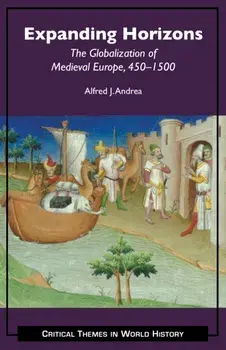 Expanding Horizons. The Globalization of Medieval Europe, 4501500, Paperback/Alfred J. Andrea