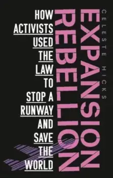 Expansion Rebellion. Using the Law to Fight a Runway and Save the Planet, Paperback/Celeste Hicks