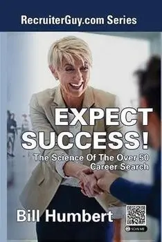 Expect Success!: The Science of the Over 50 Career Search, Paperback/Bill Humbert