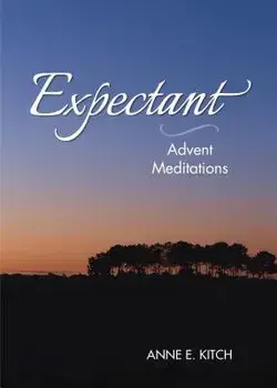 Expectant: Advent Meditations, Paperback/Anne E. Kitch