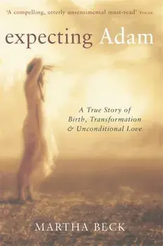 Expecting Adam. A true story of birth, transformation and unconditional love, Paperback/Martha Beck