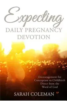 Expecting Daily Pregnancy Devotion, Paperback/Sarah Coleman