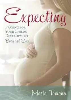 Expecting: Praying for Your Child's Development--Body and Soul, Paperback/Marla Taviano