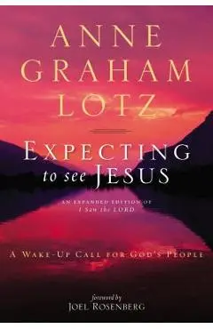 Expecting to See Jesus: A Wake-Up Call for God's People - Anne Graham Lotz