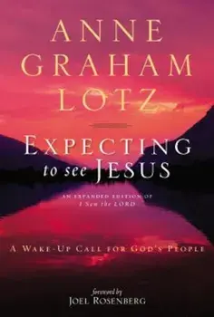 Expecting to See Jesus: A Wake-Up Call for God's People, Paperback/Anne Graham Lotz