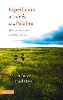 Expedici n a Trav s de la Palabra: Gu a Para Entender Y Aplicar La Biblia, Paperback/J. Scott Duvall