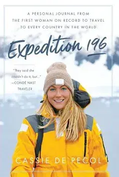 Expedition 196: A Personal Journal from the First Woman on Record to Travel to Every Country in the World, Hardcover/Cassie de Pecol