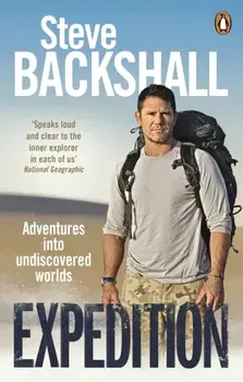 Expedition. Adventures into Undiscovered Worlds, Paperback/Steve Backshall