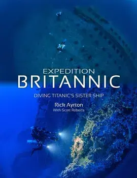 Expedition Britannic. Diving Titanic's Sister Ship, Paperback/Rick Ayrton