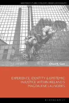 Experience, Identity & Epistemic Injustice within Ireland's Magdalene Laundries, Hardback/Chloe K. (Independent scholar, UK) Gott
