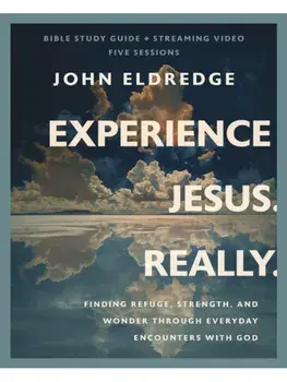 Experience Jesus. Really Bible Study Guide plus Streaming Video. Finding Refuge, Strength, and Wonder through Everyday Encounters with God, Paperback/John Eldredge