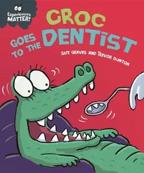 Experiences Matter: Croc Goes to the Dentist, Paperback/Sue Graves