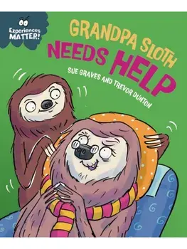 Experiences Matter: Grandpa Sloth Needs Help, Hardback/Sue Graves