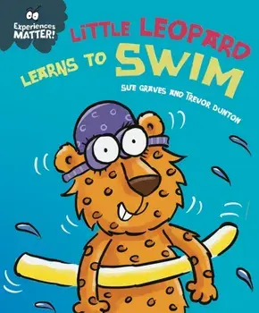 Experiences Matter: Little Leopard Learns to Swim, Hardback/Sue Graves