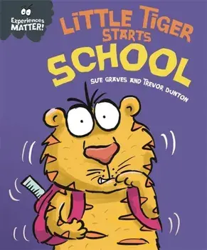 Experiences Matter: Little Tiger Starts School, Hardback/Sue Graves