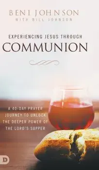 Experiencing Jesus Through Communion: A 40-Day Prayer Journey to Unlock the Deeper Power of the Lord's Supper, Hardcover/***