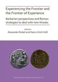 Experiencing the Frontier and the Frontier of Experience: Barbarian perspectives and Roman strategies to deal with new threats, Paperback/***