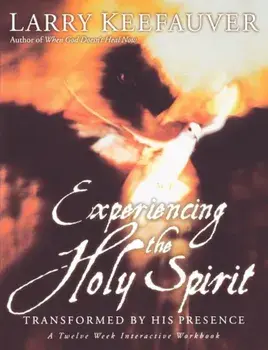 Experiencing the Holy Spirit: Transformed by His Presence - A Twelve-Week Interactive Workbook, Paperback/Larry Keefauver