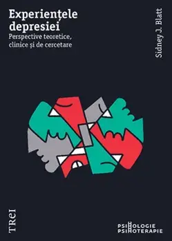 Experientele depresiei. Perspective teoretice, clinice si de cercetare/Sidney J. Blatt