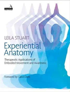 Experiential Anatomy. Therapeutic Applications of Embodied Movement and Awareness, Paperback/Leila Stuart