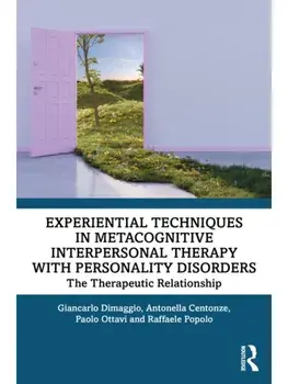 Experiential Techniques in Metacognitive Interpersonal Therapy with Personality Disorders. The Therapeutic Relationship, Paperback/***