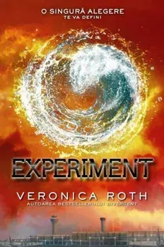Experiment. O singura alegere te va defini/Veronica Roth