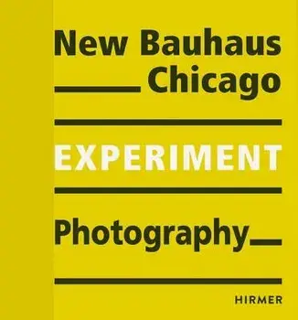Experiment Photography: New Bauhaus Chicago, Paperback/Museum F. Bauhaus-Archiv